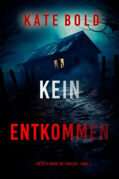 eBook: Kein Entkommen (Ein Beth-Drake-FBI-Thriller – Band 1)