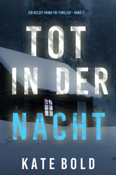 eBook: Tot in der Nacht (Ein Kelsey-Hawk-FBI-Thriller – Band 7)