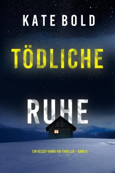 eBook: Tödliche Ruhe (Ein Kelsey-Hawk-FBI-Thriller – Band 8)