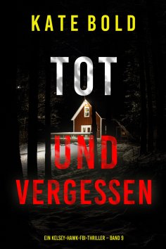 eBook: Tot und vergessen (Ein Kelsey-Hawk-FBI-Thriller – Band 9)