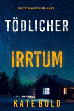 eBook: Tödlicher Irrtum (Ein Kelsey-Hawk-FBI-Thriller – Band 10)
