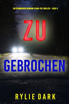 eBook: Zu gebrochen (Ein spannender Morgan-Stark-FBI-Thriller – Buch 5)