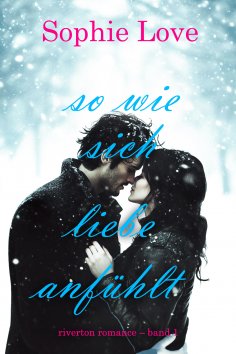 eBook: So wie sich Liebe anfühlt (Riverton Romance – Band 1)