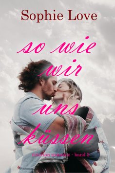 eBook: So wie wir uns küssen (Riverton Romance – Band 2)