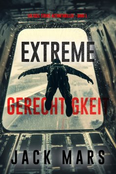 eBook: Extreme Gerechtigkeit (Ein Axel-Strike-Actionthriller – Band 1)