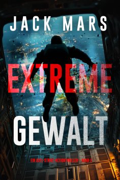 eBook: Extreme Gewalt (Ein Axel-Strike-Actionthriller – Band 2)