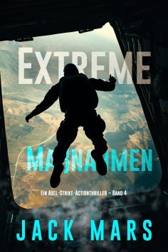 eBook: Extreme Maßnahmen (Ein Axel-Strike-Actionthriller – Band 4)