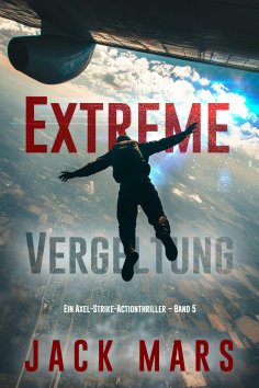 eBook: Extreme Vergeltung (Ein Axel-Strike-Actionthriller – Band 5)