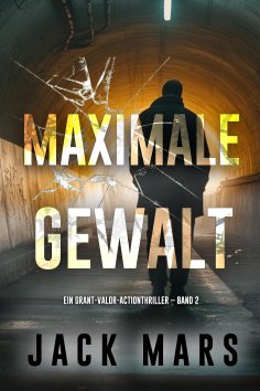 eBook: Maximale Gewalt (Ein Grant-Valor-Actionthriller – Band 2)