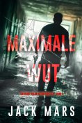 eBook: Maximale Wut (Ein Grant-Valor-Actionthriller – Band 3)