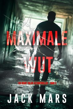 eBook: Maximale Wut (Ein Grant-Valor-Actionthriller – Band 3)