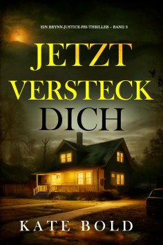 eBook: Jetzt versteck dich (Ein Brynn-Justice-FBI-Thriller – Band 3)