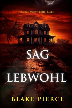eBook: Sag Lebwohl (Ein Alison-Payne-Thriller – Band 4)