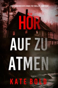eBook: Hör Auf Zu Atmen (Ein spannender Beth-Drake-FBI-Thriller - Band Acht)