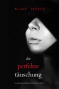 eBook: Die perfekte Täuschung (Ein spannender Psychothriller mit Jessie Hunt—Band 40)