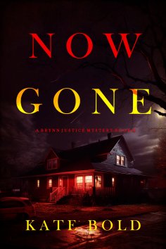 eBook: Now Gone (A Brynn Justice FBI Suspense Thriller—Book Two)
