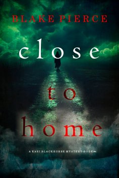 eBook: Close To Home (A Kari Blackhorse Suspense Thriller—Book Four)