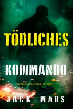 eBook: Tödliches Kommando (Ein Derek-Vesper-Actionthriller – Band 3)