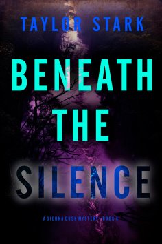 eBook: Beneath the Silence (A Sienna Dusk Suspense Thriller—Book 4)
