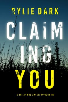 ebook: Claiming You (A Hailey Rock FBI Suspense Thriller—Book 16)