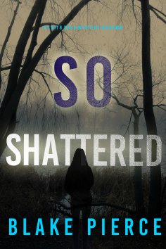 eBook: So Shattered (A Faith Bold FBI Suspense Thriller—Book Twenty-Four)