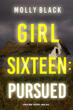 eBook: Girl Sixteen: Pursued (A Maya Gray FBI Suspense Thriller—Book 16)