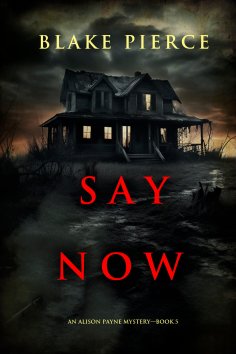 eBook: Say Now (An Alison Payne Suspense Thriller—Book Five)