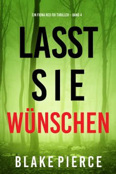 eBook: Lass sie wünschen (Ein Fiona Red FBI-Thriller – Band 4)