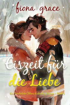 ebook: Eiszeit für die Liebe (Ein Timberlake Titans Eishockey-Roman – Band 3)