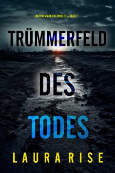 eBook: Trümmerfeld des Todes (Ein Tori Spark FBI-Thriller – Band 2)