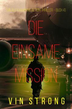 eBook: Die Einsame Mission (Ein Alex Hawkins Action-Thriller – Buch 4)