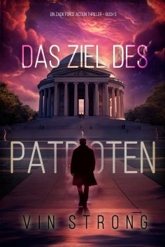 eBook: Das Ziel des Patrioten (Ein Zack Force Action Thriller – Buch 5)