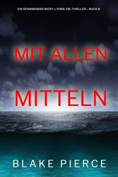 eBook: Mit allen mitteln (Ein spannender Nicky-Lyons-FBI-Thriller – Buch 8)