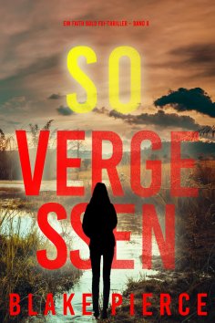 eBook: So Vergessen (Ein Faith Bold FBI-Thriller – Band 8)