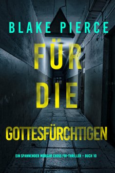 eBook: Für die Gottesfürchtigen (Ein spannender Morgan Cross FBI-Thriller – Buch 10)