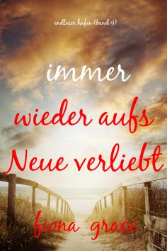 eBook: Immer wieder aufs Neue verliebt (Endloser Hafen – Band 9)